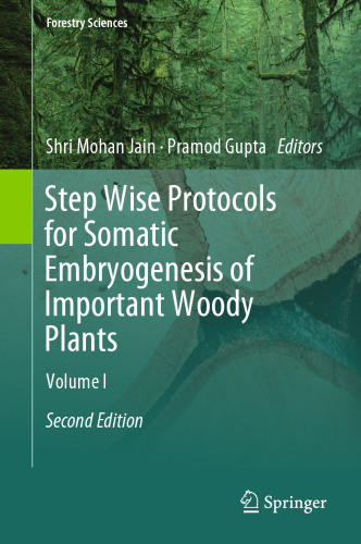 Step Wise Protocols for Somatic Embryogenesis of Important Woody Plants: Volume I