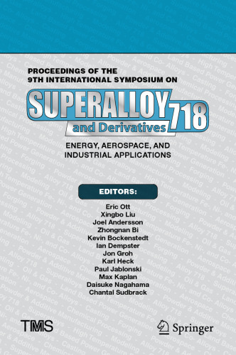 Proceedings of the 9th International Symposium on Superalloy 718 & Derivatives: Energy, Aerospace, and Industrial Applications