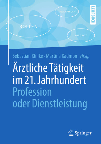 Ärztliche Tätigkeit im 21. Jahrhundert - Profession oder Dienstleistung