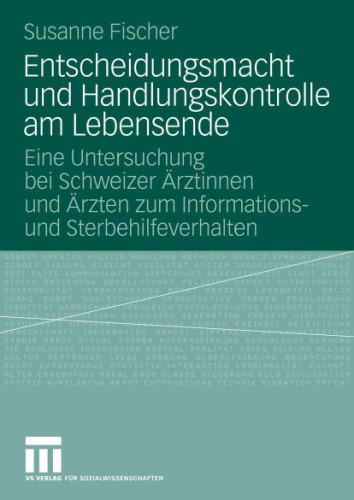 Entscheidungsmacht und Handlungskontrolle am Lebensende : eine Untersuchung bei Schweizer Ärztinnen und Ärzten zum Informations- und Sterbehilfeverhalten