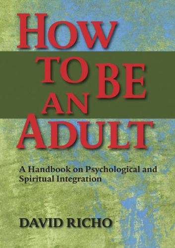 How to Be an Adult: A Handbook on Psychological and Spiritual Integration