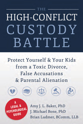 The High-Conflict Custody Battle: Protect Yourself and Your Kids from a Toxic Divorce, False Accusations, and Parental Alienation