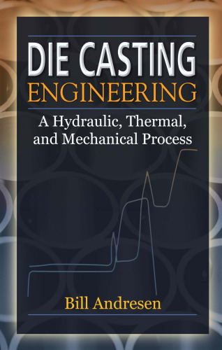 Die Cast Engineering: A Hydraulic, Thermal, and Mechanical Process