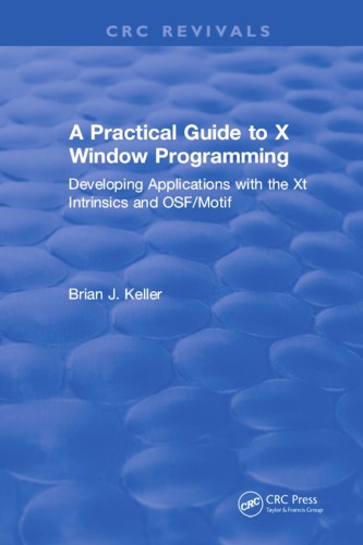 A Practical Guide To X Window Programming : Developing Applications with the XT Intrinsics and OSF/Motif