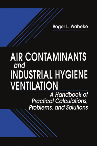 Air Contaminants and Industrial Hygiene Ventilation: A Handbook of Practical Calculations, Problems, and Solutions