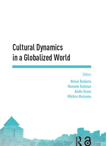 Cultural dynamics in a globalized world : proceedings of the Asia-Pacific Research in Social Sciences and Humanities, Depok, Indonesia, November 7-9, 2016: topics in arts and humanities