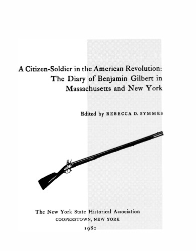 A Citizen-Soldier in the American Revolution: The Diary of Benjamin Gilbert in Massachusetts and New York