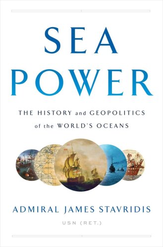 Sea power the history and geopolitics of the world’s oceans