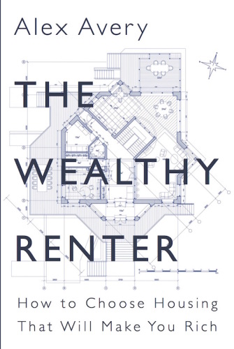 The Wealthy Renter: How to Choose Housing That Will Make You Rich