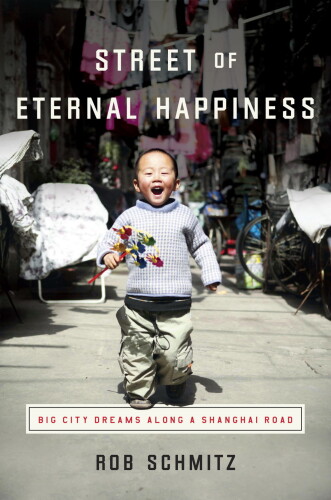 Street of Eternal Happiness: Big City Dreams Along a Shanghai Road