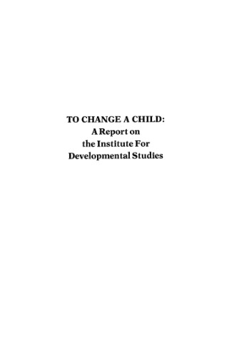 To Change a Child: A Report on the Institute for Developmental Studies