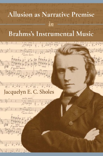 Allusion As Narrative Premise in Brahms’s Instrumental Music