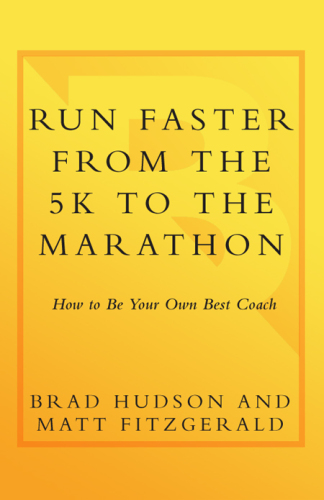 Run Faster from the 5K to the Marathon: How to Be Your Own Best Coach