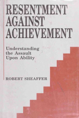 Resentment against achievement : understanding the assault upon ability