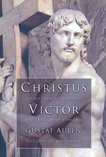 Christus Victor. An Historical Study of the Three Main Types of the Idea of Atonement