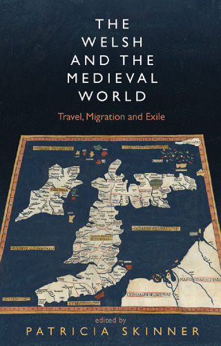 The Welsh and the Medieval World: Travel, Migration and Exile