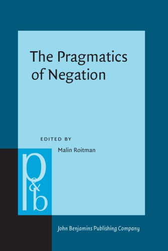 The Pragmatics of Negation: Negative Meanings, Uses and Discursive Functions