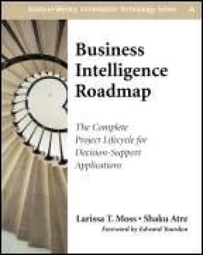 Business Intelligence Roadmap: The Complete Project Lifecycle for Decision-Support Applications