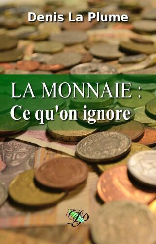 La monnaie Ce qu’on ignore et qu’on devrait tous savoir