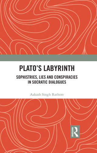 Plato’s labyrinth sophistries, lies and conspiracies in Socratic dialogues