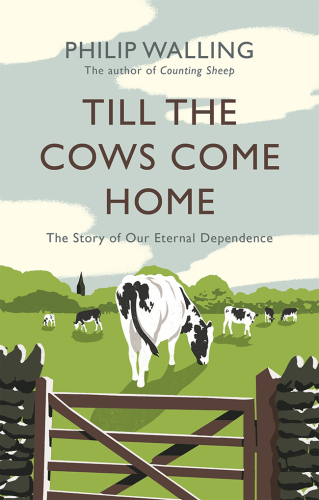 Till the Cows Come Home: The Story of Our Eternal Dependence