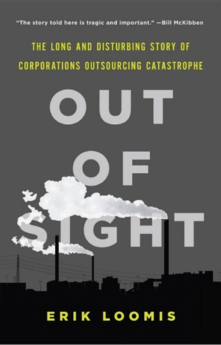 Out of sight: the long and disturbing story of corporations outsourcing catastrophe