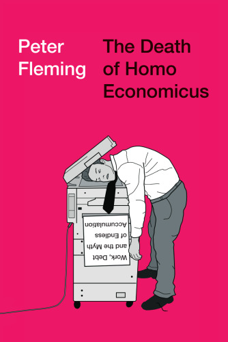 The Death of Homo Economicus: Work, Debt and the Myth of Endless Accumulation