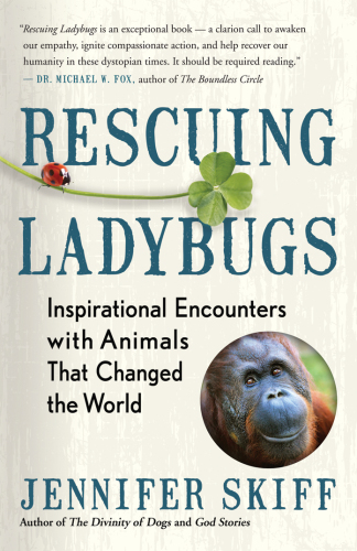 Rescuing Ladybugs: Inspirational Encounters with Animals That Changed the World