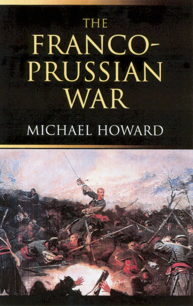 The Franco-Prussian War : The German Invasion of France, 1870–1871