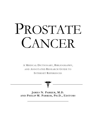 Prostate Cancer - A Medical Dictionary, Bibliography, and Annotated Research Guide to Internet References