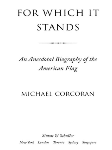 For Which It Stands: An Anecdotal Biography of the American Flag