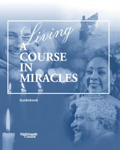 Living ’A Course in Miracles’: Applying the Course’s Messages of Wisdom, Courage, and Forgiveness