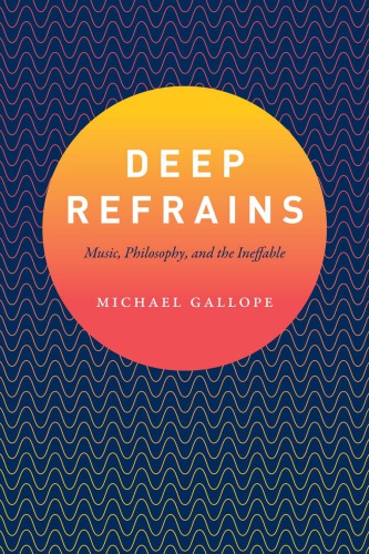 Deep Refrains : Music, Philosophy, and the Ineffable