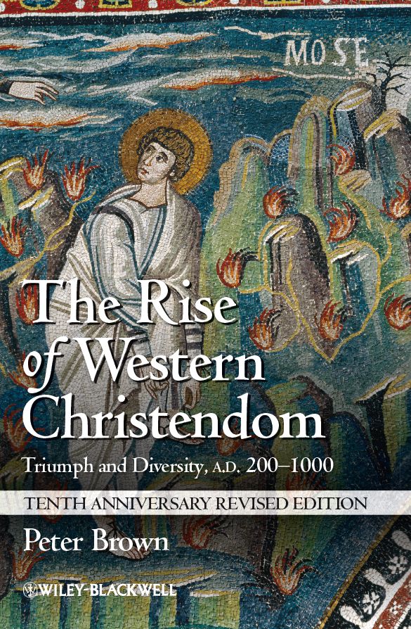 The Rise of Western Christendom: Triumph and Diversity, A.D. 200–1000