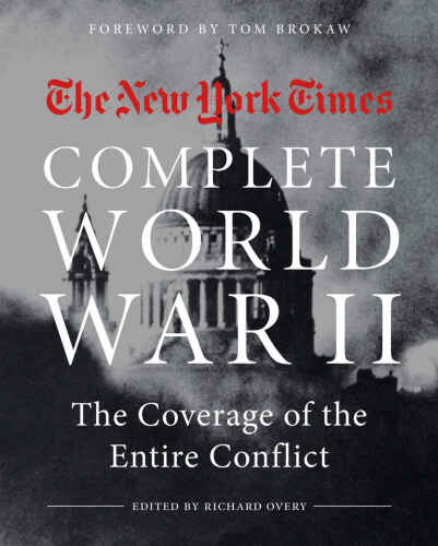 The New York Times Complete World War II: The Coverage of the Entire Conflict