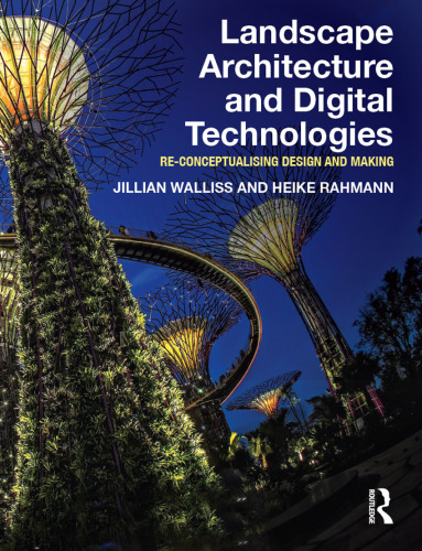 Landscape Architecture and Digital Technologies : re-conceptualising design and making