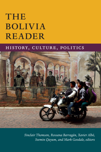 The Bolivia reader : history, culture, politics