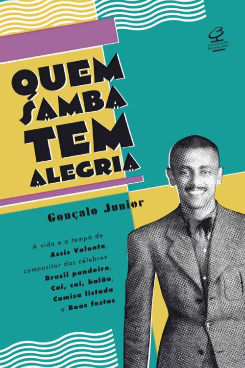 Quem samba tem alegria: A vida e o tempo de Assis Valente