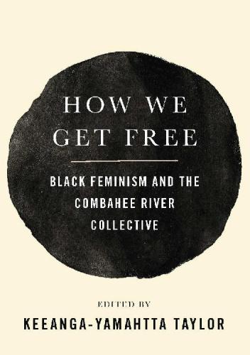 How We Get Free: Black Feminism and the Combahee River Collective