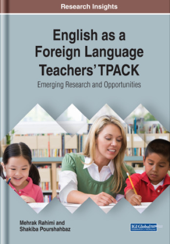 English as a Foreign Language Teachers’ Tpack: Emerging Research and Opportunities