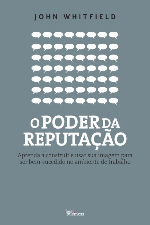 O poder da reputação: Aprenda a construir e usar sua imagem para ser bem-sucedido no ambiente de trabalho