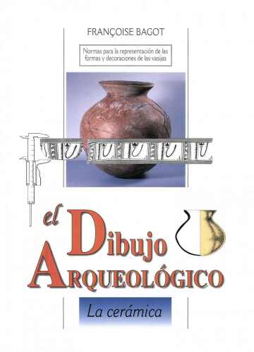 El dibujo arqueológico: La cerámica : normas para la representación de las formas y decoraciones de las vasijas