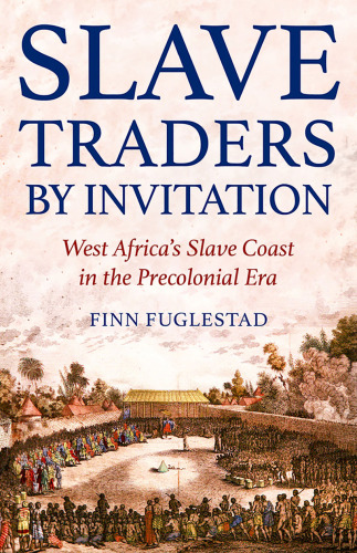 Slave Traders by Invitation: West Africa in the Era of Trans-Atlantic Slavery