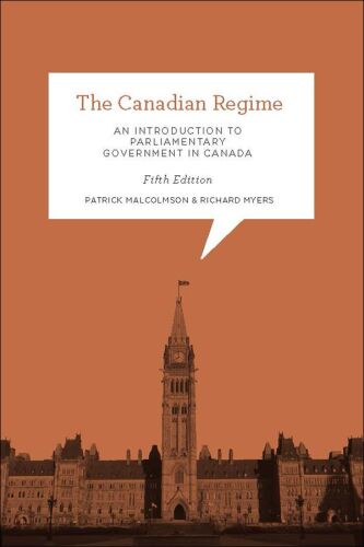 The Canadian Regime: An Introduction to Parliamentary Government in Canada