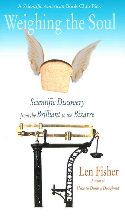 Weighing the Soul: Scientific Discovery from the Brilliant to the Bizarre