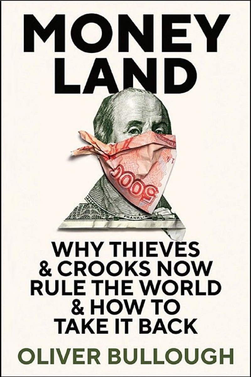 Moneyland: Why Thieves and Crooks Now Rule the World and How to Take It Back