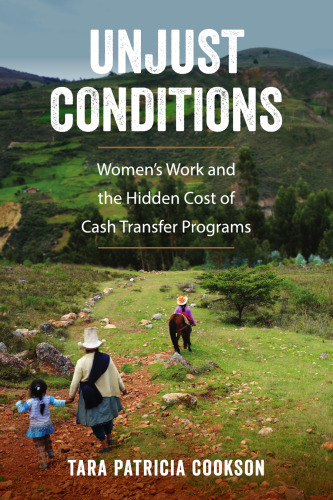 Unjust Conditions: Women’s Work and the Hidden Cost of Cash Transfer Programs