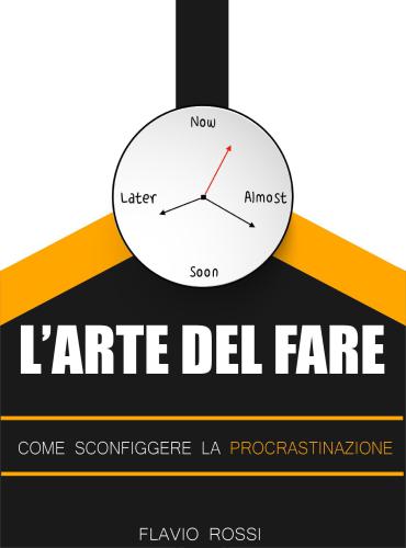 L’arte del fare: Come sconfiggere la procrastinazione