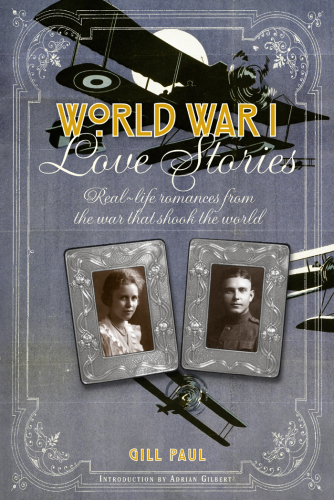 World War I Love Stories: Real-life Romances from the War that Shook the World