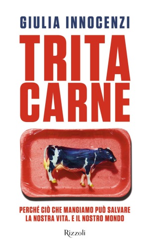 Tritacarne: perchè ciò che mangiamo può salvare la nostra vita e il nostro mondo